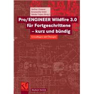Pro/ENGINEER Wildfire 3.0 für Fortgeschrittene - kurz und bündig