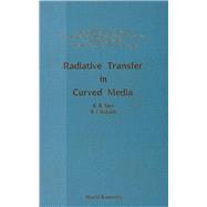 Radiative Transfer in Curved Media: Basic Mathematical Methods for Radiative Transfer and Transport Problems in Participating Media of Spherical and
