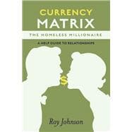 Currency Matrix -The Homeless Millionaire - A Help Guide to Relationships Book 2