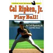 Cal Ripken, Jr. : Play Ball!