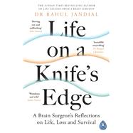 Life on a Knife’s Edge A Brain Surgeon’s Reflections on Life, Loss and Survival