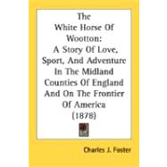 White Horse of Wootton : A Story of Love, Sport, and Adventure in the Midland Counties of England and on the Frontier of America (1878)