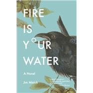 Fire Is Your Water