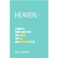 Heaven A guide to what's next for the world, for you, and everything else.