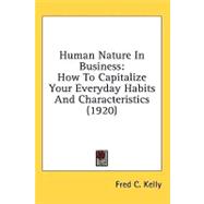 Human Nature in Business : How to Capitalize Your Everyday Habits and Characteristics (1920)