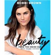 Bobbi Brown Beauty from the Inside Out Makeup * Wellness * Confidence (Modern Beauty Books, Makeup Books for Girls, Makeup Tutorial Books)