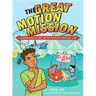 The Great Motion Mission A Surprising Story of Physics in Everyday Life
