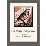 The Osage Orange Tree A Story by William Stafford