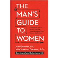 The Man's Guide to Women Scientifically Proven Secrets from the Love Lab About What Women Really Want