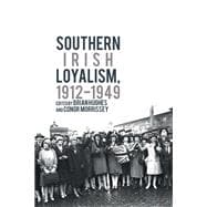 Southern Irish Loyalism, 1912-1949,9781789621846
