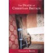 Death of Christian Britain : Understanding Secularisation, 1800-2000