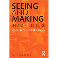 Seeing and Making in Architecture: Design Exercises