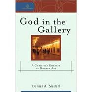 God in the Gallery : A Christian Embrace of Modern Art