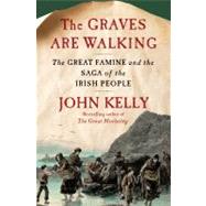 The Graves Are Walking The Great Famine and the Saga of the Irish People