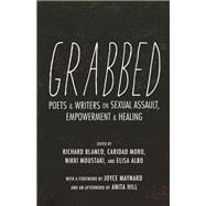 Grabbed Poets & Writers on Sexual Assault, Empowerment & Healing (Afterword by Anita Hill)