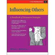 Influencing Others : A Handbook to Persuasive Strategies
