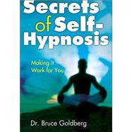 Secrets of Self-Hypnosis Making It Work for You