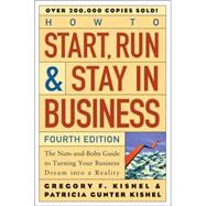 How to Start, Run, and Stay in Business The Nuts-and-Bolts Guide to Turning Your Business Dream Into a Reality