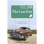 The Last Exit A true story of the journey through a life well lived