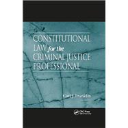 Constitutional Law for the Criminal Justice Professional