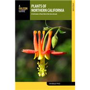 Plants of Northern California A Field Guide to Plants West of the Sierra Nevada