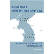 South Korea's Changing Foreign Policy The Impact of Democratization and Globalization