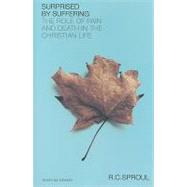 Surprised by Suffering : The Role of Pain and Death in the Christian Life