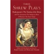 Three Shrew Plays : The Taming of a Shrew - Shakespeare's the Taming of the Shrew - And Fletcher's the Woman's Prize, or the Tamer Tamed