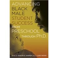Advancing Black Male Student Success from Preschool Through Ph.d.