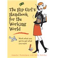 The Hip Girl's Handbook for the Working World Work what you got to get what you want