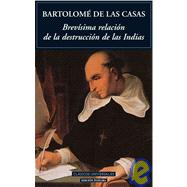 Brevisima Relacion De La Destruccion De Las Indias / A Short Account of the Destruction of the Indies