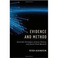 Evidence and Method Scientific Strategies of Isaac Newton and James Clerk Maxwell