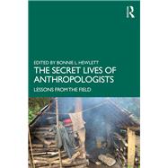 The Secret Lives of Anthropologists: Lessons from the Field