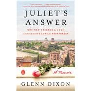 Juliet's Answer One Man's Search for Love and the Elusive Cure for Heartbreak