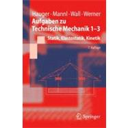 Aufgaben Zu Technische Mechanik 1-3: Statik, Elastostatik, Kinetik