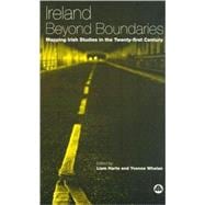 Ireland Beyond Boundaries Mapping Irish Studies in the Twenty-first Century