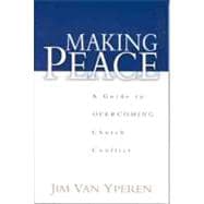 Making Peace A Guide to Overcoming Church Conflict