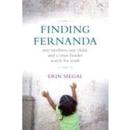 Finding Fernanda Two Mothers, One Child, and a Cross-Border Search for Truth