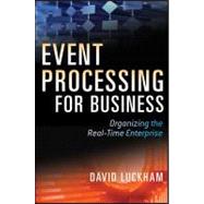 Event Processing for Business : Organizing the Real Time Enterprise
