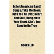 Exile Songs : Take Me down, Kiss You All over, Heart and Soul, Hang on to Your Heart, She's Too Good to Be True