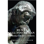Human: All-Too-Human: A Book for Free Spirits