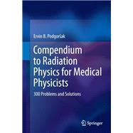 Compendium to Radiation Physics for Medical Physicists