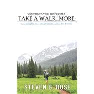 Sometimes You Just Gotta Take a Walk...More: More Insights, More Observations & More Pet Peeves book cover, ISBN 9798898141851