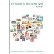 The Making of Neoliberal India: Nationalism, Gender, and the Paradoxes of Globalization