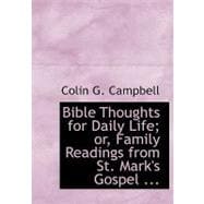 Bible Thoughts for Daily Life; Or, Family Readings from St. Mark's Gospel