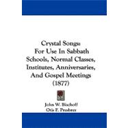 Crystal Songs : For Use in Sabbath Schools, Normal Classes, Institutes, Anniversaries, and Gospel Meetings (1877)