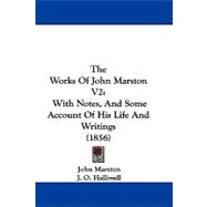 Works of John Marston V2 : With Notes, and Some Account of His Life and Writings (1856)