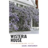Wisteria House Life in a New England Home, 1839–2000