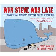Why Steve Was Late 101 Exceptional Excuses for Terrible Timekeeping