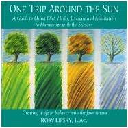 One Trip Around the Sun : A Guide to Using Diet, Herbs, Exercise and Meditation to Harmonize with the Seasons